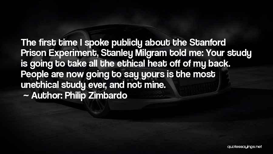 Philip Zimbardo Quotes: The First Time I Spoke Publicly About The Stanford Prison Experiment, Stanley Milgram Told Me: Your Study Is Going To