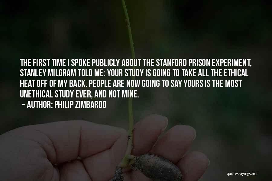 Philip Zimbardo Quotes: The First Time I Spoke Publicly About The Stanford Prison Experiment, Stanley Milgram Told Me: Your Study Is Going To