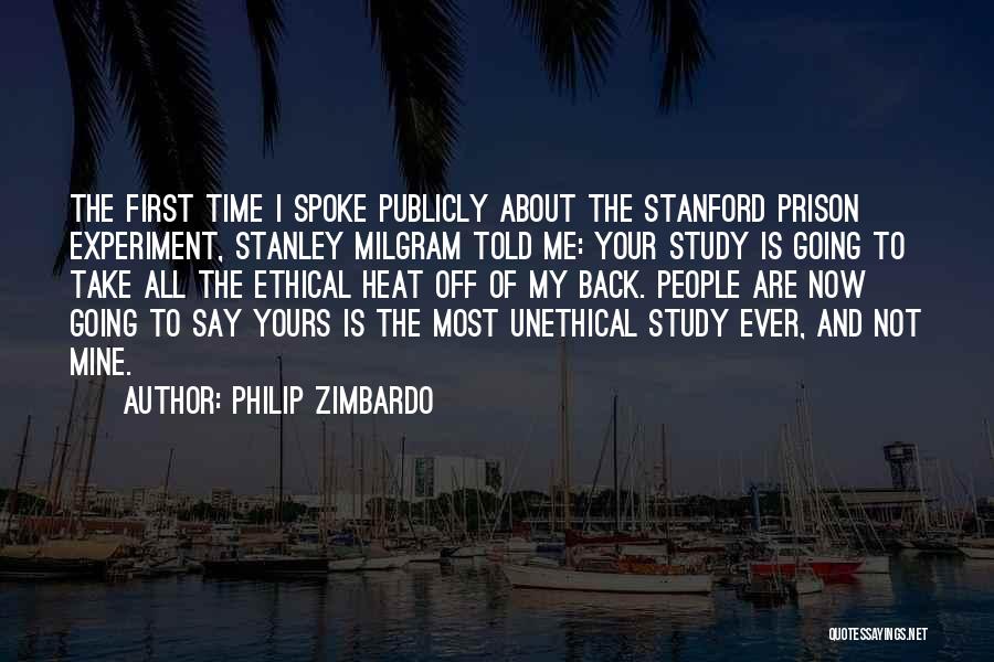 Philip Zimbardo Quotes: The First Time I Spoke Publicly About The Stanford Prison Experiment, Stanley Milgram Told Me: Your Study Is Going To