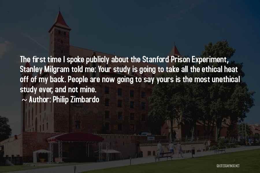 Philip Zimbardo Quotes: The First Time I Spoke Publicly About The Stanford Prison Experiment, Stanley Milgram Told Me: Your Study Is Going To