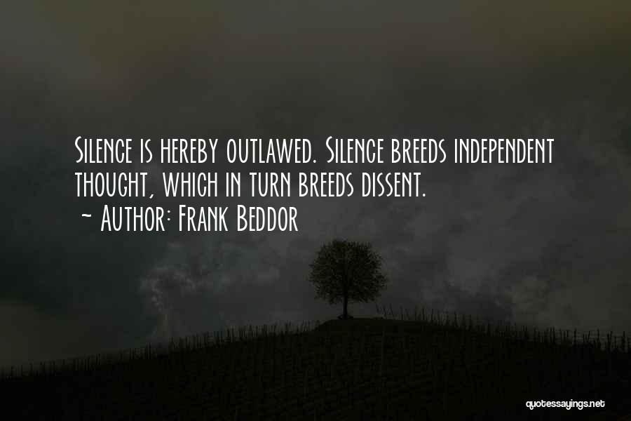 Frank Beddor Quotes: Silence Is Hereby Outlawed. Silence Breeds Independent Thought, Which In Turn Breeds Dissent.