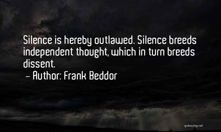 Frank Beddor Quotes: Silence Is Hereby Outlawed. Silence Breeds Independent Thought, Which In Turn Breeds Dissent.