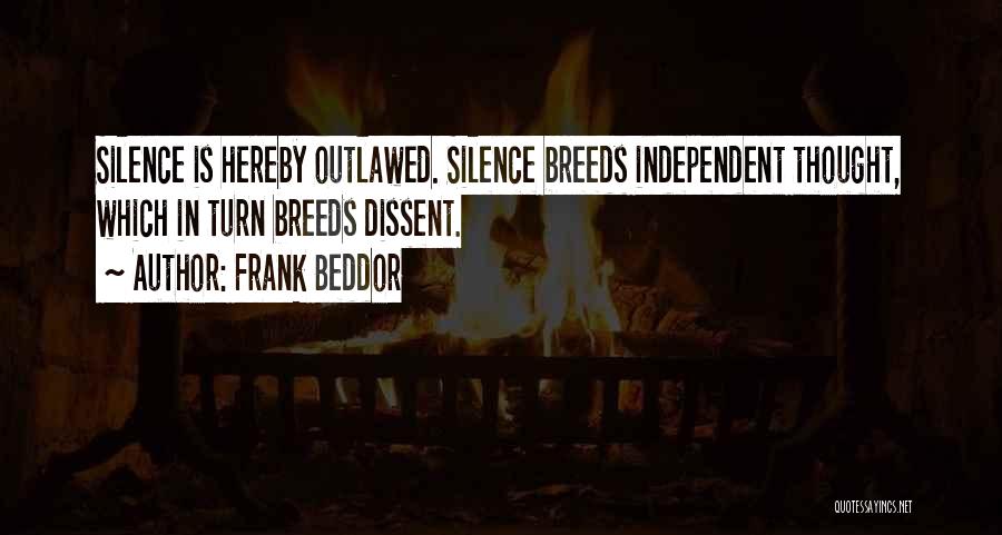 Frank Beddor Quotes: Silence Is Hereby Outlawed. Silence Breeds Independent Thought, Which In Turn Breeds Dissent.