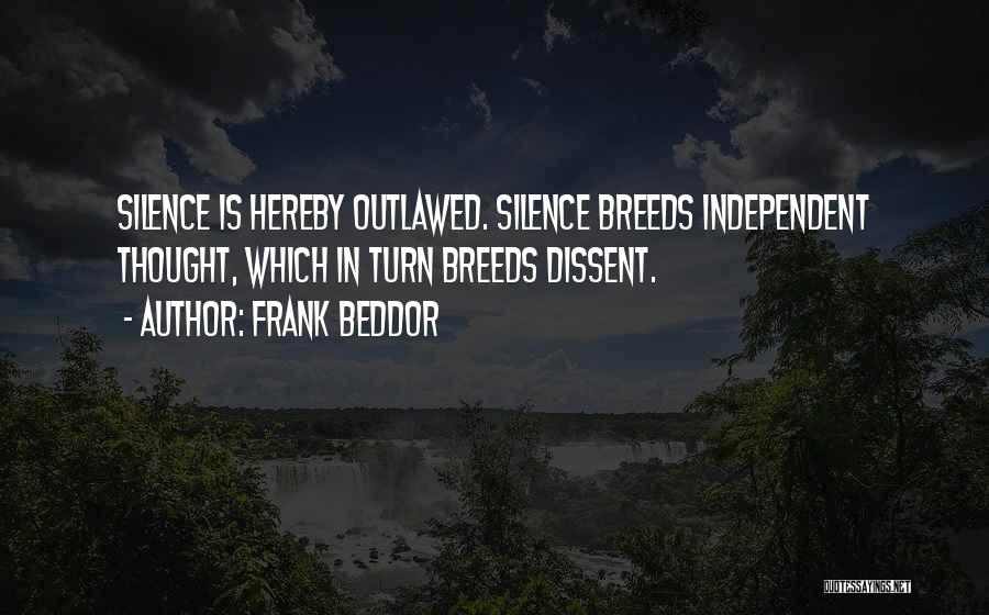 Frank Beddor Quotes: Silence Is Hereby Outlawed. Silence Breeds Independent Thought, Which In Turn Breeds Dissent.