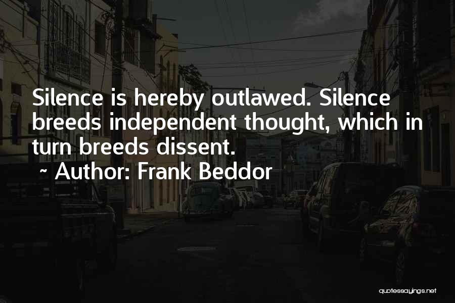 Frank Beddor Quotes: Silence Is Hereby Outlawed. Silence Breeds Independent Thought, Which In Turn Breeds Dissent.