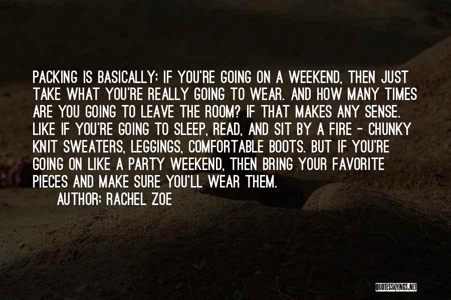 Rachel Zoe Quotes: Packing Is Basically: If You're Going On A Weekend, Then Just Take What You're Really Going To Wear. And How