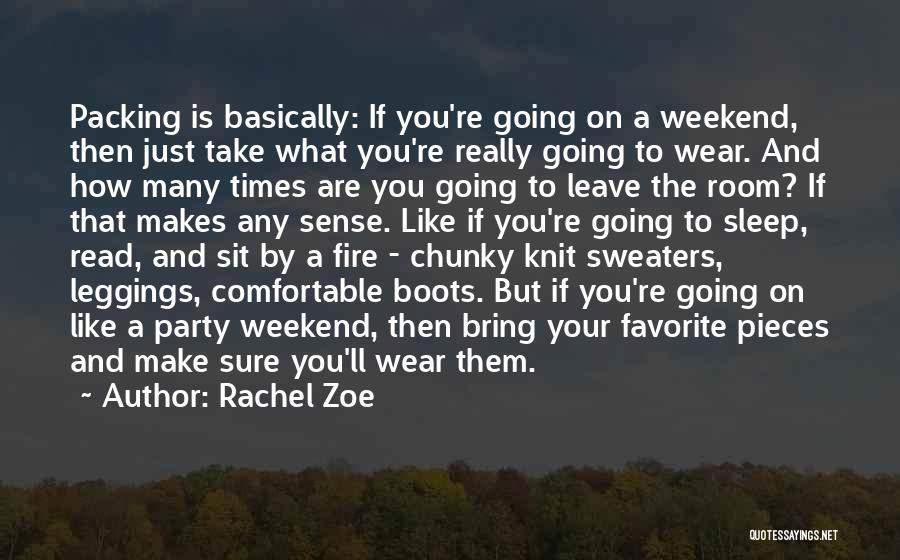Rachel Zoe Quotes: Packing Is Basically: If You're Going On A Weekend, Then Just Take What You're Really Going To Wear. And How