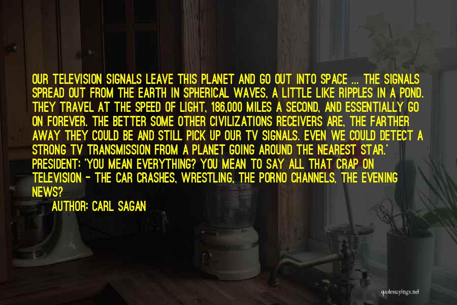 Carl Sagan Quotes: Our Television Signals Leave This Planet And Go Out Into Space ... The Signals Spread Out From The Earth In