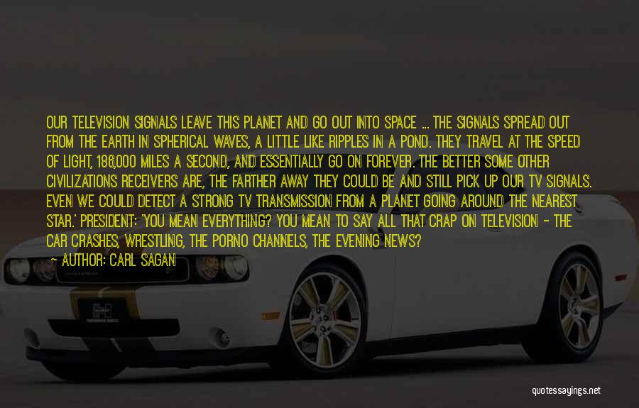 Carl Sagan Quotes: Our Television Signals Leave This Planet And Go Out Into Space ... The Signals Spread Out From The Earth In