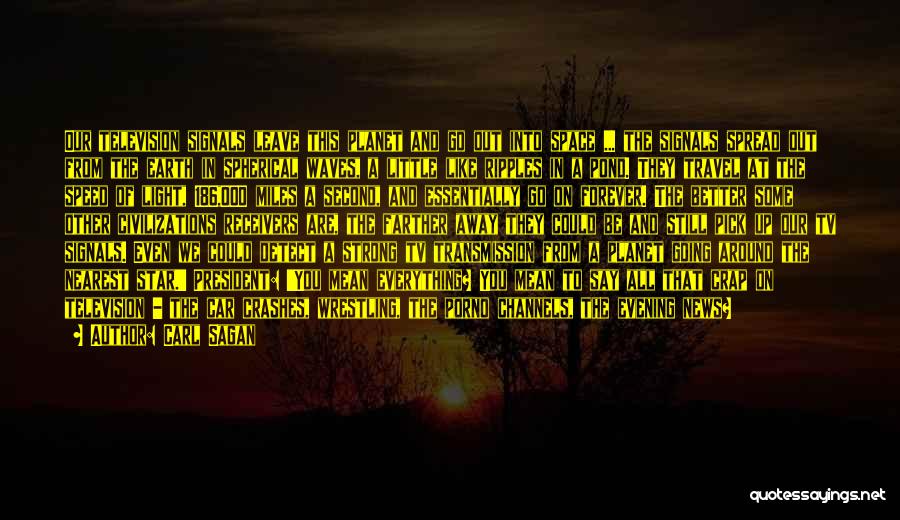 Carl Sagan Quotes: Our Television Signals Leave This Planet And Go Out Into Space ... The Signals Spread Out From The Earth In