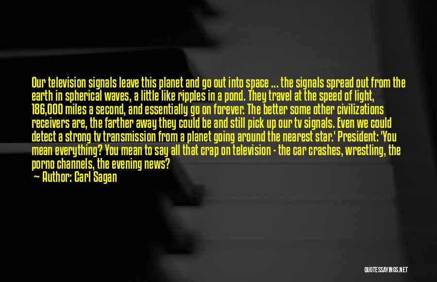 Carl Sagan Quotes: Our Television Signals Leave This Planet And Go Out Into Space ... The Signals Spread Out From The Earth In