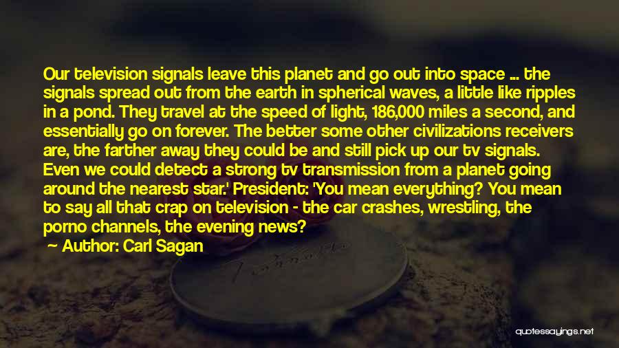 Carl Sagan Quotes: Our Television Signals Leave This Planet And Go Out Into Space ... The Signals Spread Out From The Earth In