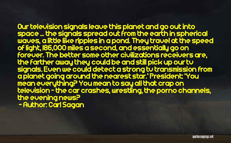 Carl Sagan Quotes: Our Television Signals Leave This Planet And Go Out Into Space ... The Signals Spread Out From The Earth In