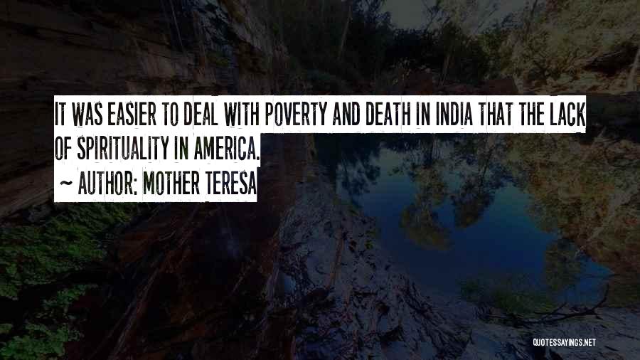 Mother Teresa Quotes: It Was Easier To Deal With Poverty And Death In India That The Lack Of Spirituality In America.