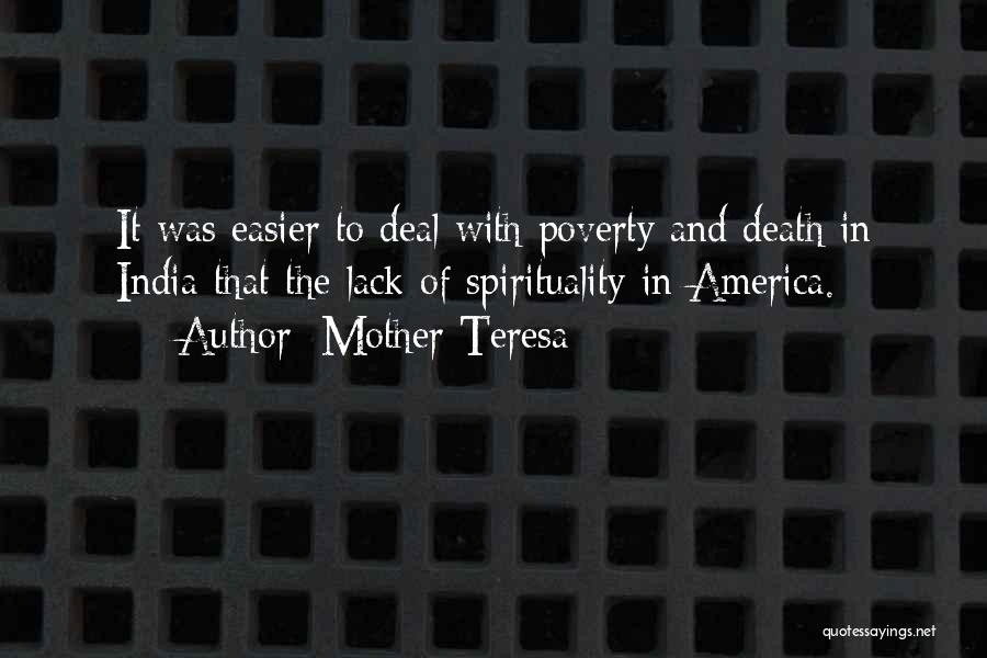 Mother Teresa Quotes: It Was Easier To Deal With Poverty And Death In India That The Lack Of Spirituality In America.