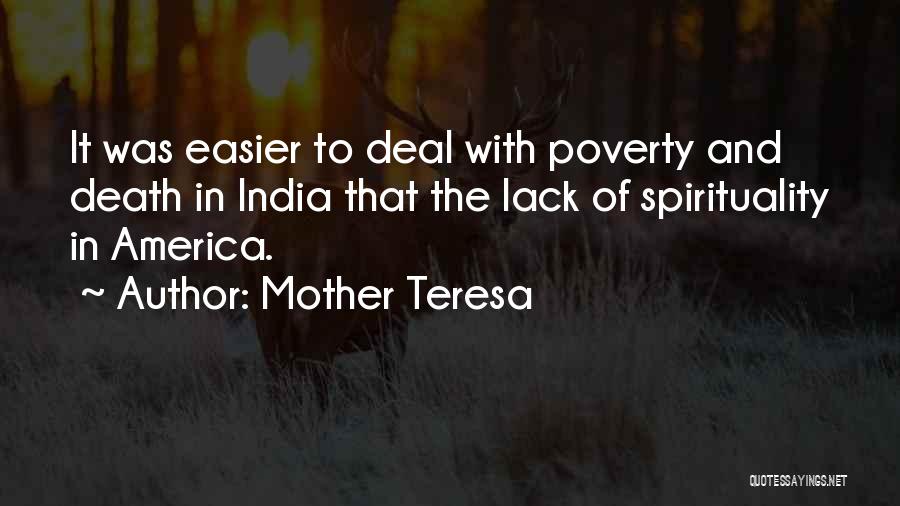 Mother Teresa Quotes: It Was Easier To Deal With Poverty And Death In India That The Lack Of Spirituality In America.