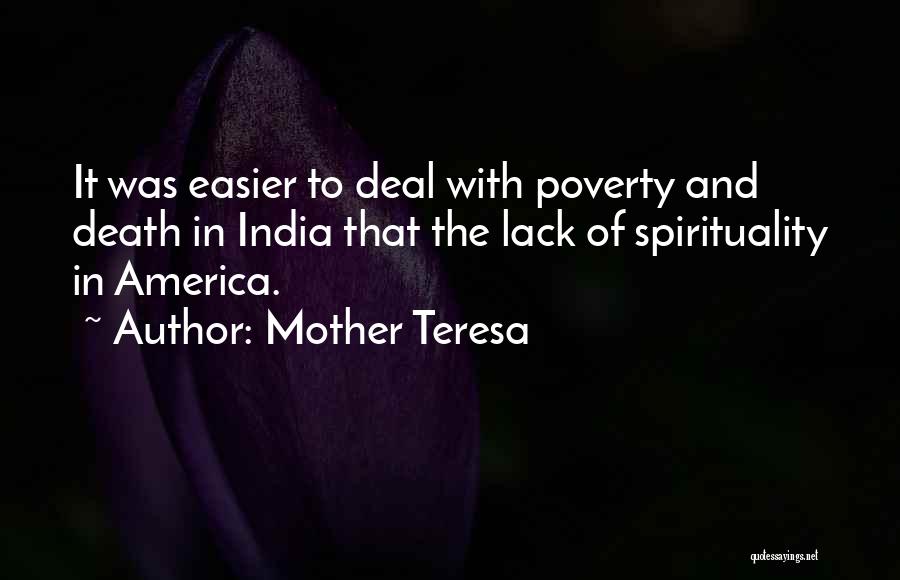 Mother Teresa Quotes: It Was Easier To Deal With Poverty And Death In India That The Lack Of Spirituality In America.