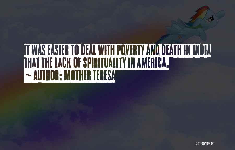 Mother Teresa Quotes: It Was Easier To Deal With Poverty And Death In India That The Lack Of Spirituality In America.