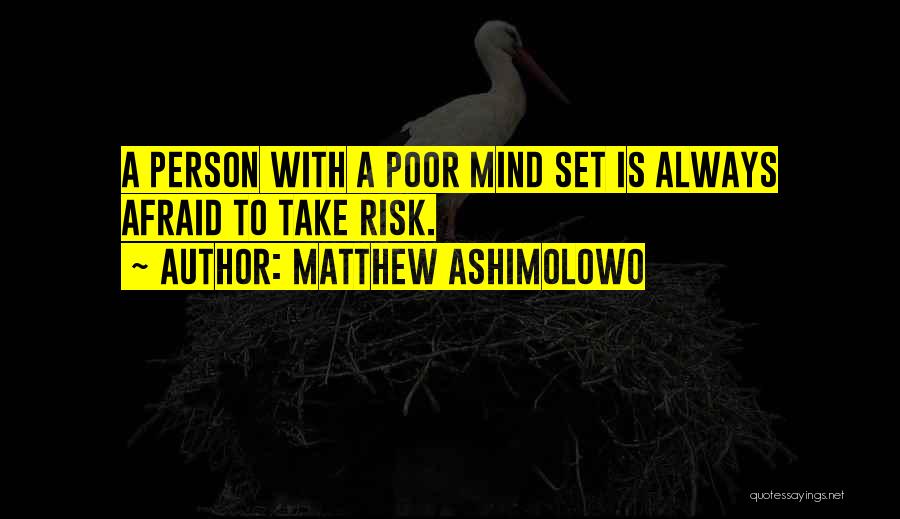 Matthew Ashimolowo Quotes: A Person With A Poor Mind Set Is Always Afraid To Take Risk.