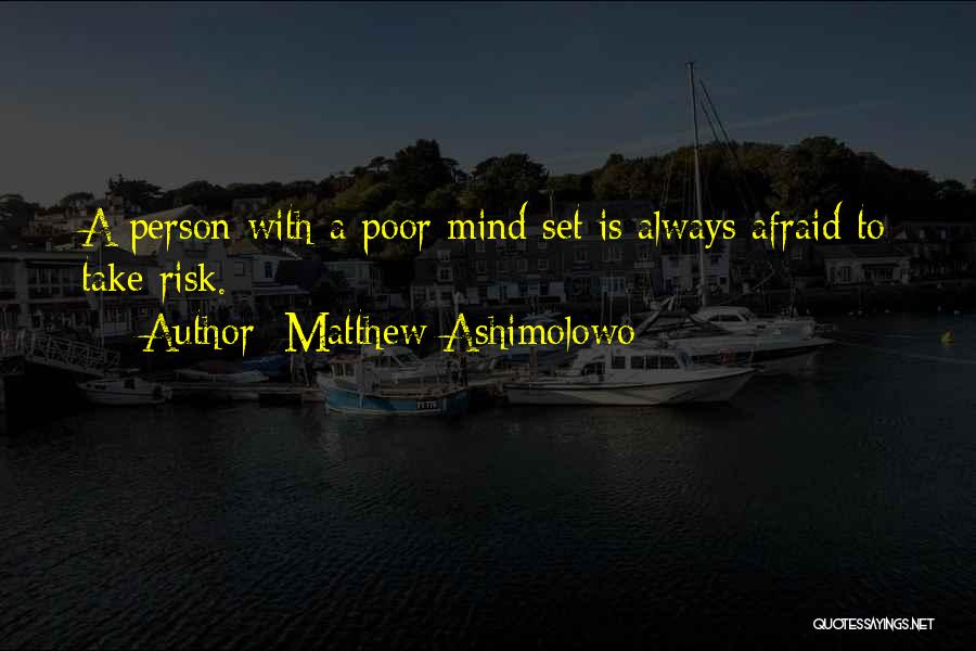 Matthew Ashimolowo Quotes: A Person With A Poor Mind Set Is Always Afraid To Take Risk.