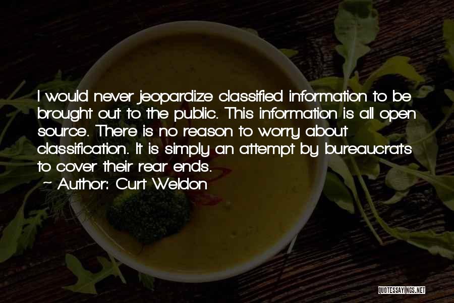 Curt Weldon Quotes: I Would Never Jeopardize Classified Information To Be Brought Out To The Public. This Information Is All Open Source. There