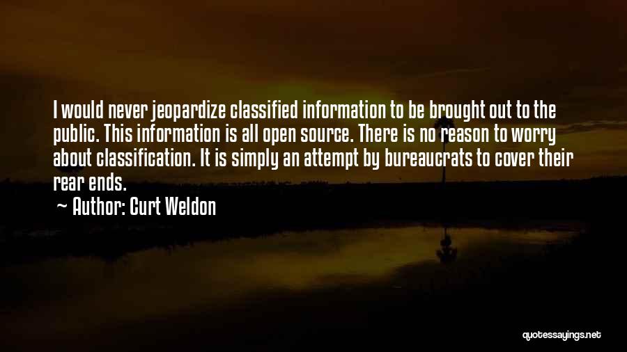 Curt Weldon Quotes: I Would Never Jeopardize Classified Information To Be Brought Out To The Public. This Information Is All Open Source. There