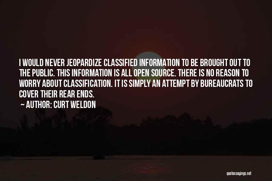 Curt Weldon Quotes: I Would Never Jeopardize Classified Information To Be Brought Out To The Public. This Information Is All Open Source. There