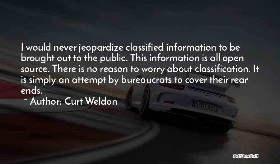 Curt Weldon Quotes: I Would Never Jeopardize Classified Information To Be Brought Out To The Public. This Information Is All Open Source. There