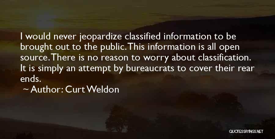 Curt Weldon Quotes: I Would Never Jeopardize Classified Information To Be Brought Out To The Public. This Information Is All Open Source. There