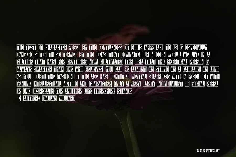 Dallas Willard Quotes: The Test Of Character Posed By The Gentleness Of God's Approach To Us Is Especially Dangerous For Those Formed By