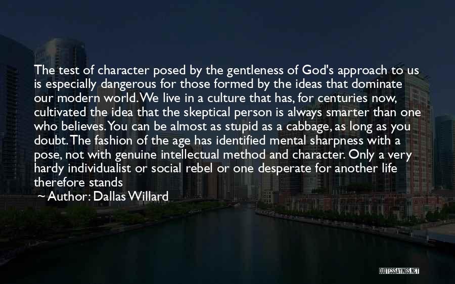 Dallas Willard Quotes: The Test Of Character Posed By The Gentleness Of God's Approach To Us Is Especially Dangerous For Those Formed By