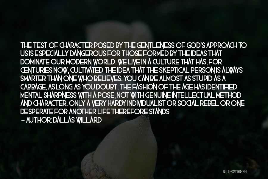 Dallas Willard Quotes: The Test Of Character Posed By The Gentleness Of God's Approach To Us Is Especially Dangerous For Those Formed By