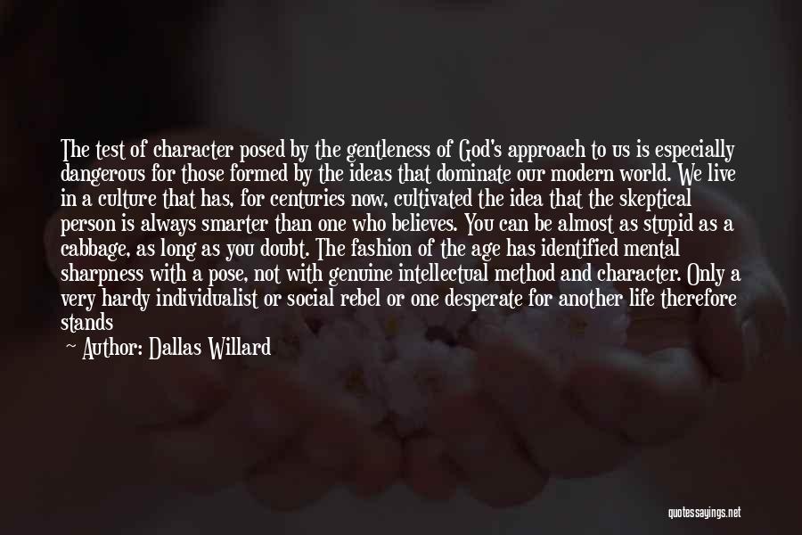 Dallas Willard Quotes: The Test Of Character Posed By The Gentleness Of God's Approach To Us Is Especially Dangerous For Those Formed By