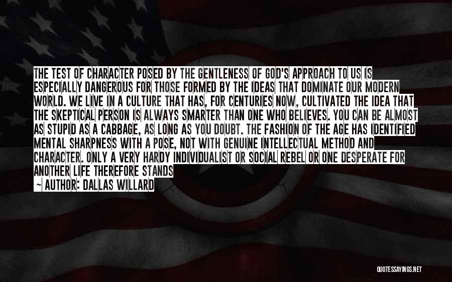 Dallas Willard Quotes: The Test Of Character Posed By The Gentleness Of God's Approach To Us Is Especially Dangerous For Those Formed By