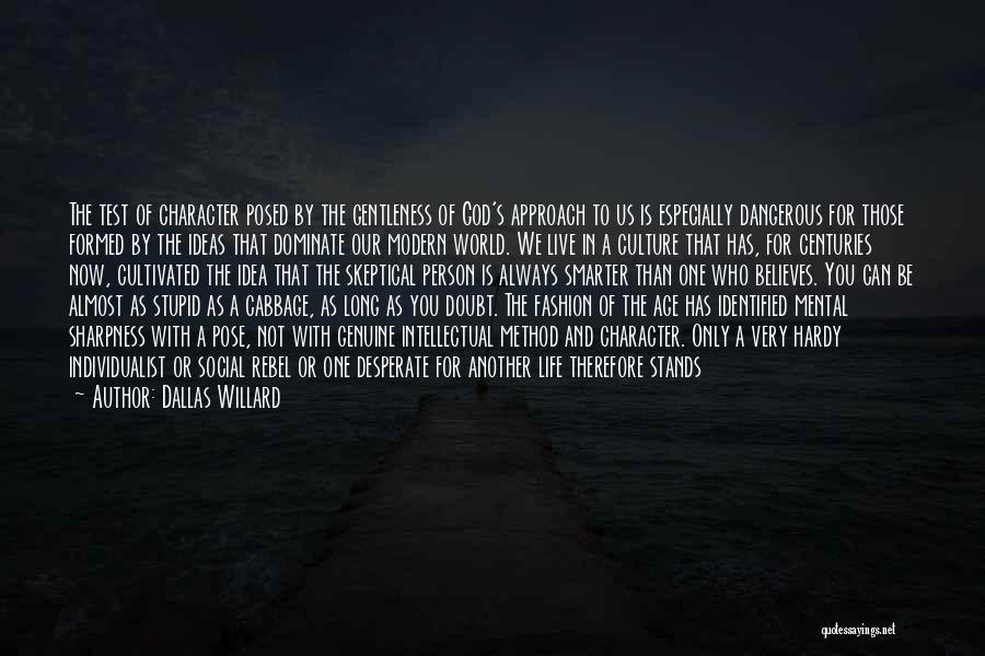 Dallas Willard Quotes: The Test Of Character Posed By The Gentleness Of God's Approach To Us Is Especially Dangerous For Those Formed By