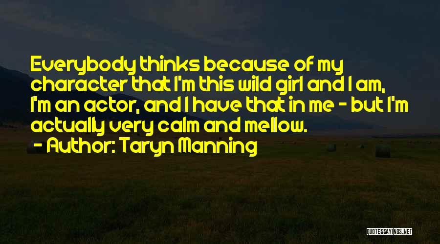 Taryn Manning Quotes: Everybody Thinks Because Of My Character That I'm This Wild Girl And I Am, I'm An Actor, And I Have
