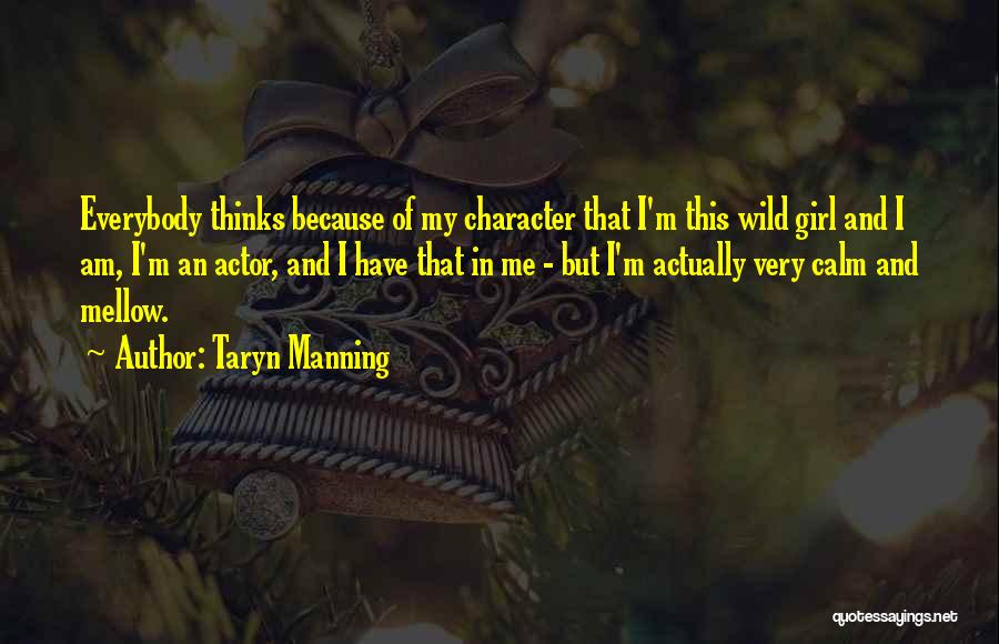 Taryn Manning Quotes: Everybody Thinks Because Of My Character That I'm This Wild Girl And I Am, I'm An Actor, And I Have