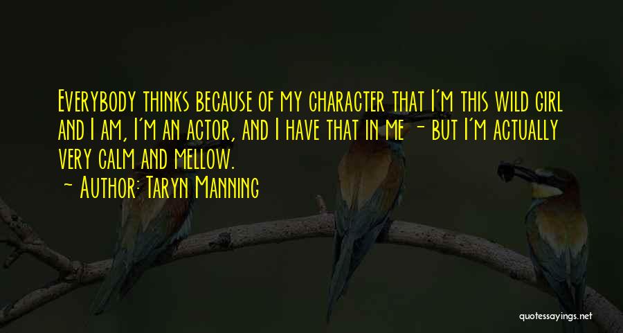 Taryn Manning Quotes: Everybody Thinks Because Of My Character That I'm This Wild Girl And I Am, I'm An Actor, And I Have