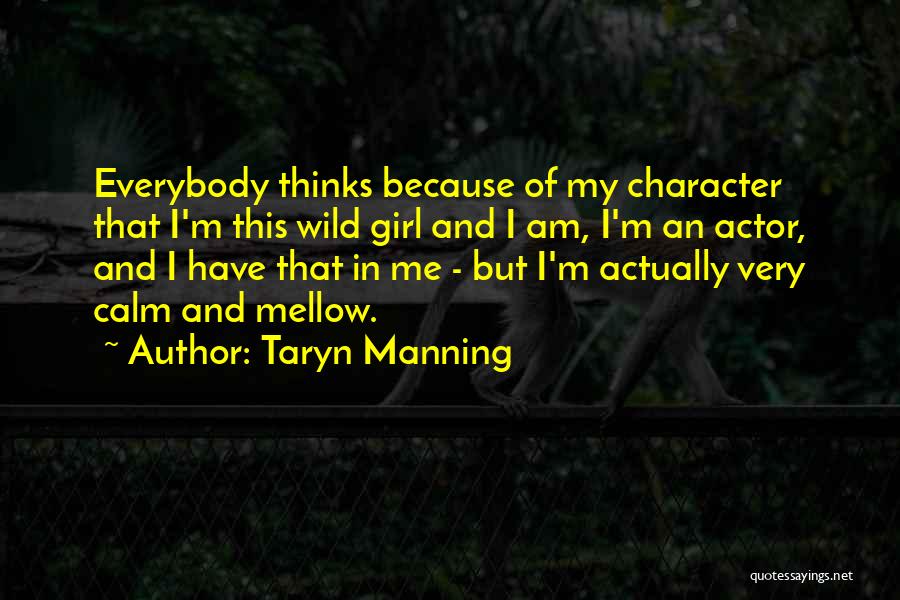 Taryn Manning Quotes: Everybody Thinks Because Of My Character That I'm This Wild Girl And I Am, I'm An Actor, And I Have