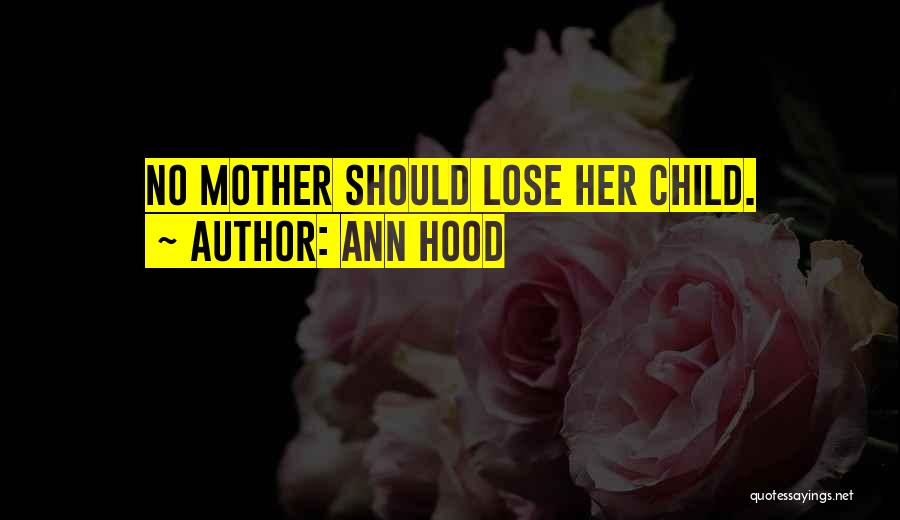 Ann Hood Quotes: No Mother Should Lose Her Child.