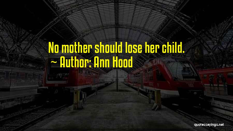 Ann Hood Quotes: No Mother Should Lose Her Child.