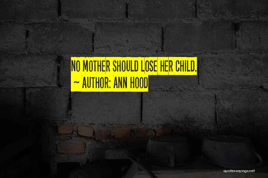 Ann Hood Quotes: No Mother Should Lose Her Child.