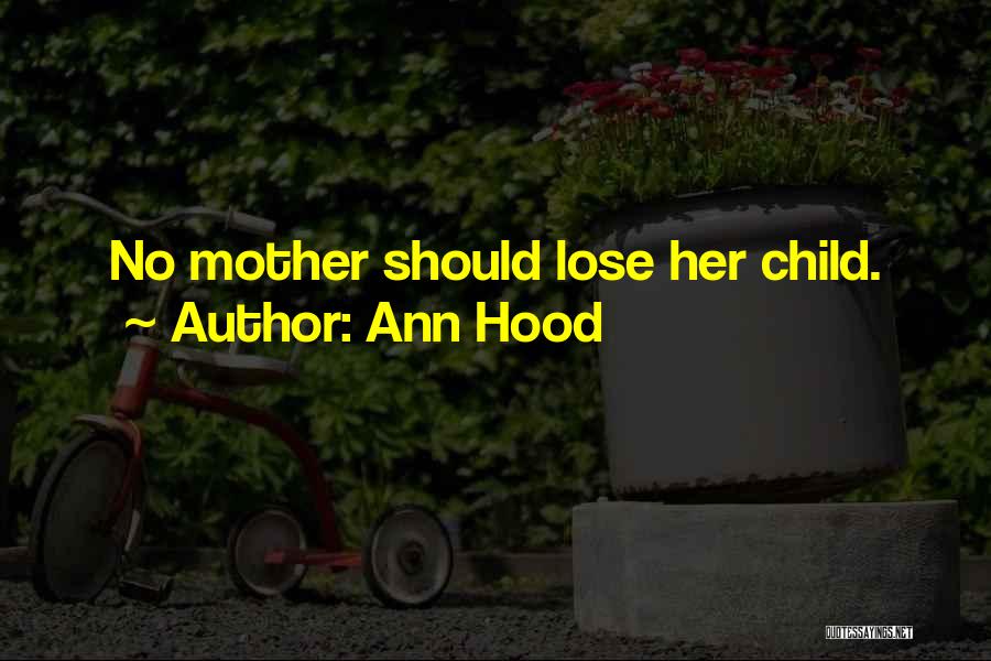 Ann Hood Quotes: No Mother Should Lose Her Child.