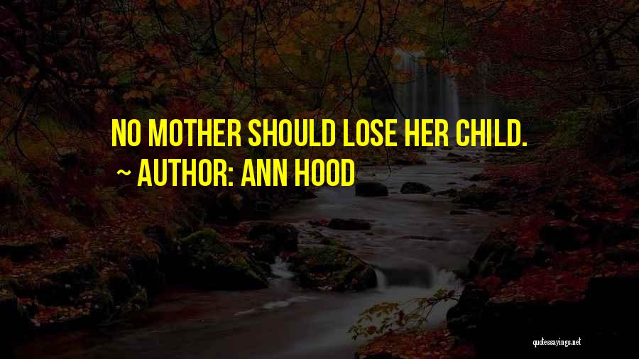 Ann Hood Quotes: No Mother Should Lose Her Child.