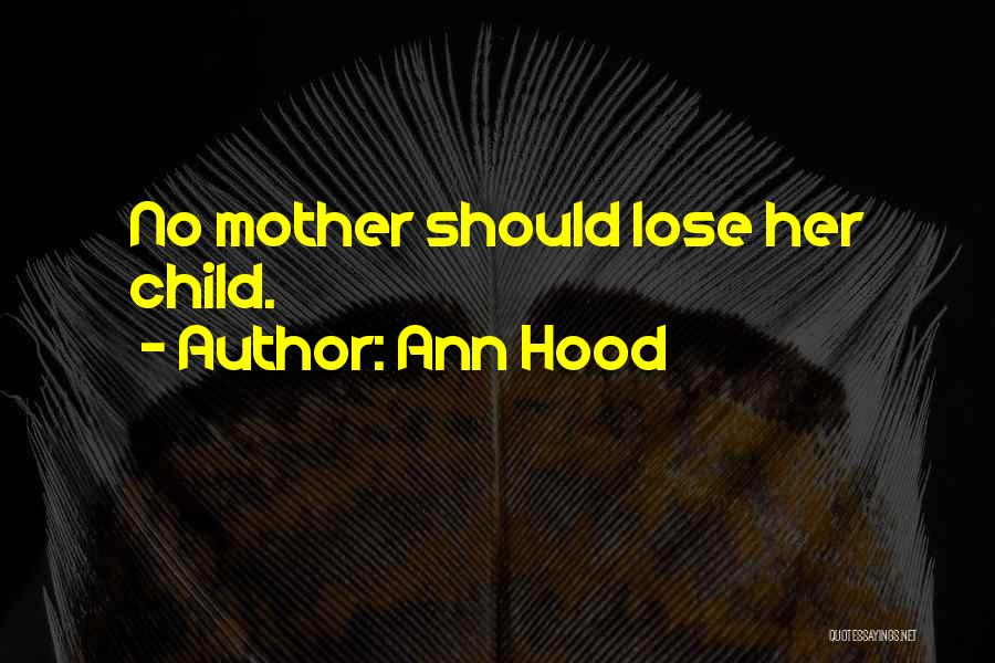 Ann Hood Quotes: No Mother Should Lose Her Child.