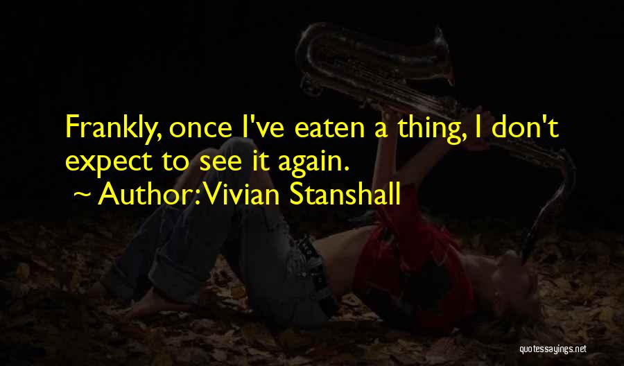 Vivian Stanshall Quotes: Frankly, Once I've Eaten A Thing, I Don't Expect To See It Again.