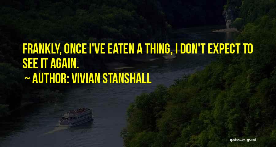 Vivian Stanshall Quotes: Frankly, Once I've Eaten A Thing, I Don't Expect To See It Again.