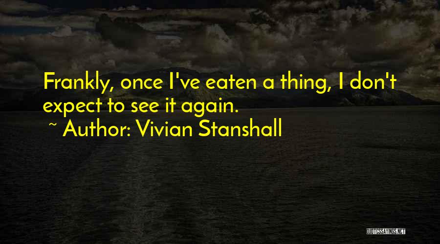 Vivian Stanshall Quotes: Frankly, Once I've Eaten A Thing, I Don't Expect To See It Again.