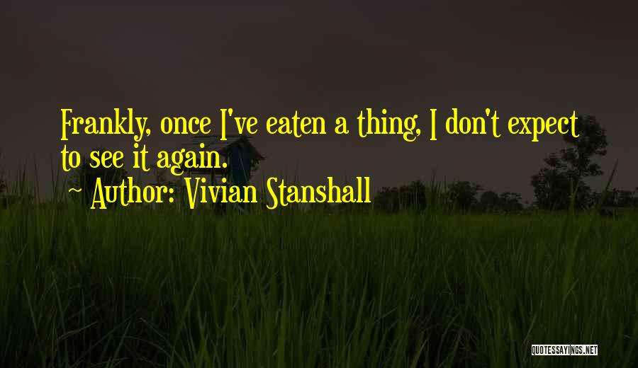 Vivian Stanshall Quotes: Frankly, Once I've Eaten A Thing, I Don't Expect To See It Again.