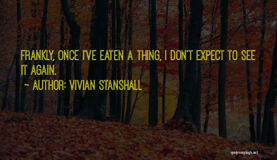 Vivian Stanshall Quotes: Frankly, Once I've Eaten A Thing, I Don't Expect To See It Again.